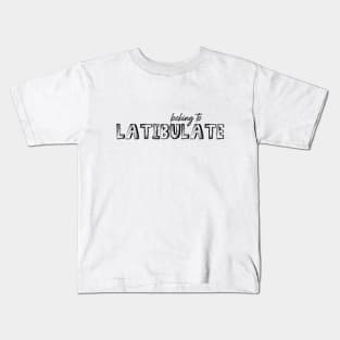 Looking to Latibulate Kids T-Shirt